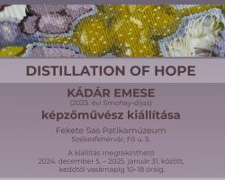 Distillation of Hope – Kádár Emese képzőművész kiállításának megnyitója