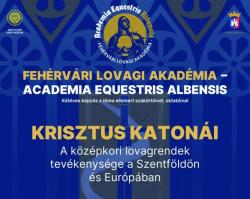 Fehérvári Lovagi Akadémia – Krisztus katonái: A középkori lovagrendek tevékenysége a Szentföldön és Európában | előadás