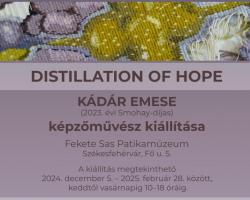 Distillation of Hope – Kádár Emese képzőművész kiállítása