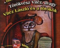 A Törökvész Vitéz, avagy Vitéz László és a törökök - Fekete Dávid bábelőadása