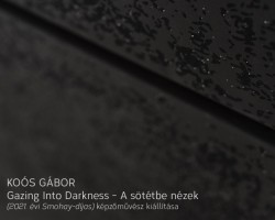 Gazing Into Darkness (A sötétbe nézek) – Koós Gábor kiállítás