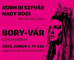 BORN IN SZFVÁR – Nagy Bogi POP-ART kiállítása hangzó és vizuális művészeti programok kíséretével